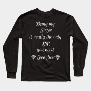 Being My Sister Is Really The Only Gift You Need sister gift for best sister for her Long Sleeve T-Shirt